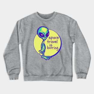 Space Travel Is Boring Crewneck Sweatshirt